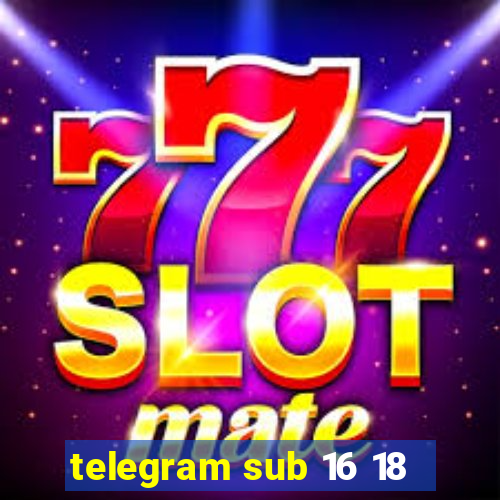 telegram sub 16 18